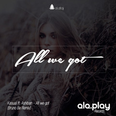 Kasual - All We Got Ft. Ashibah (Bruno Be Remix)Preview