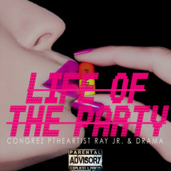Life Of The Party - Ray Jr. Congrez PTheArtist & Drama