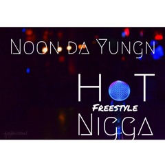 Noon Da Yung'n - Hot Nigga Freestyle