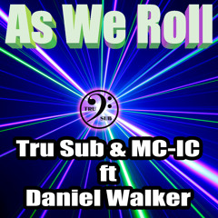As We Roll Club Mix by MC-IC & Tru Sub ft Daniel Walker -  OUT NOW ! no2 in the juno chart!
