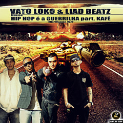 Hip Hop é a Guerrilha - Vato Loko Mc & Liad Beatz Part. Kafé