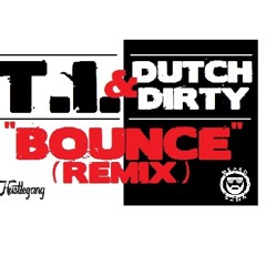 Bounce Remix by TI and Dutch Dirty