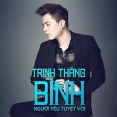Trịnh Thăng Bình - Thiếu Một Người