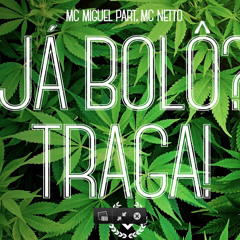 MC Miguel - Já Bolo? Traga! Part. MC Netto