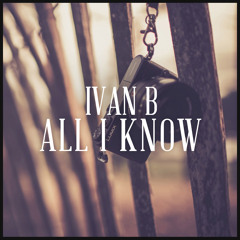 Ivan B - All I Know (prod. BlackLight)