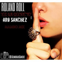 Roland Roll Ft Aro Sanchez ES UN SECRETO MAMBO MIX