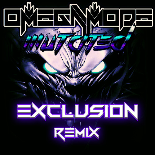 OmegaMode - Mutated (Exclusion Remix)