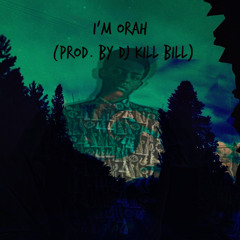 I'm Orah (Orah Sampled) [Prod. by DJ KILL BILL]