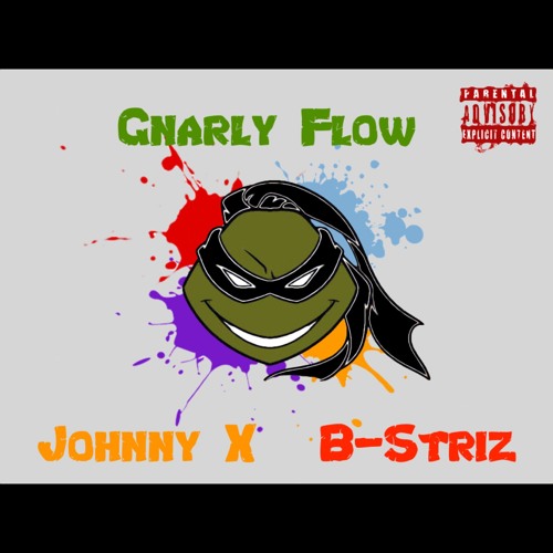 Johnny X & B-Striz Gnarly Flow (TMNT TRIBUTE)