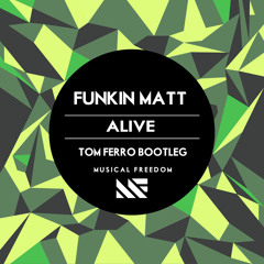 Funkin Matt- Alive (Tom Ferro Bootleg)