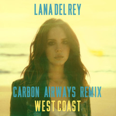 Lana Del Rey - West Coast (Carbon Airways Remix)