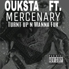 Ouksta ft Mercenary Turnt up n wanna fuc.mp3