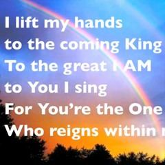 I Lift My Hands To The Coming King