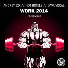 Andrey Exx & Hot Hotels feat. Diva Vocal - Work 2014 (Sprite & DaSoulshaker Remix)