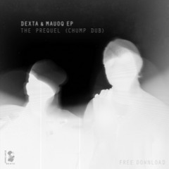 Dexta & Mauoq - THE PREQUEL (CHUMP DUB) - free -