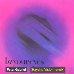 Peter Gabriel- In your Eyes (Haydns Vision remix)