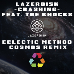 Lazerdisk & The Knocks - Crashing (Eclectic Method's Cosmos Remix)