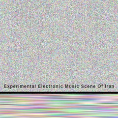 Experimental Electronic Music Scene Of Iran 13 (06/08/14)