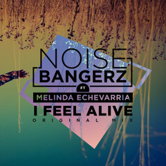 NOISEBANGERZ Ft. Melinda Echevarria - I Feel Alive (Original Mix)