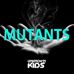 Unknown Kids - Mutants (Original Mix)