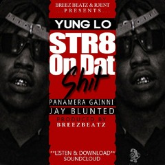 YUNG LO - STR8 ON DAT SHIT FT. PANAMERA GANNI & JAY BLUNTED