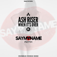 Ash Riser - When Its Over (SAYMYNAME Remix)