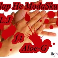 L.J ft. Aloe-G - Clap He ModaSkunt