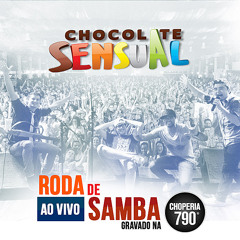 Chocolate Sensual -  Roda de Samba Ao Vivo Choperia 790