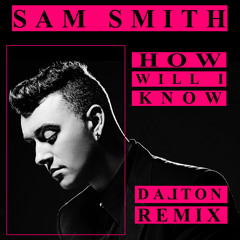 Sam Smith - How Will I Know (Dalton Remix)