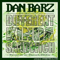 Dan Barz - Different Kinda Sandwich (Prod. by Diggidy-DiGGz)