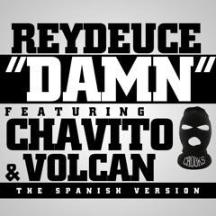 Reydeuce - Damn ft Chavito,Volcan