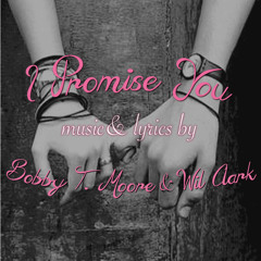 'I Promise You' feat. Bobby T. Moore (Original*)