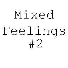 Mixed Feelings 2