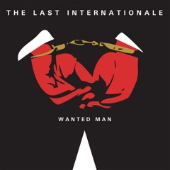 The Last Internationale - Wanted Man