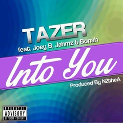 Tazer Feat. Joey B, Bonah &Jahmz(@chinqd) - Into You  (Prod by N2theA)