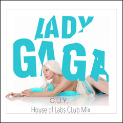 Lady Gaga - G.U.Y. (House Of Labs Mix)**DOWNLOAD - READ DESCRIPTION**
