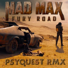 Mad Max Fury Road Remix - Psyquest