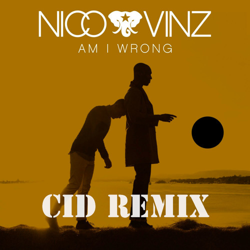 Nico & Vinz - Am I Wrong (CID Remix)