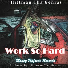 Work So Hard (Hittman Tha Genius)