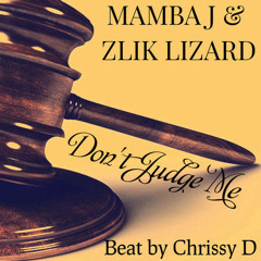 Don't Judge Me - Mamba J & Zlik Lizard   Beat by Chrissy-D