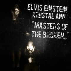 Elvis Einstein & Kriistal Ann - Masters Of The Broken (FREE DOWNLOAD!!!)