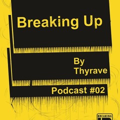 Podcast#02 Breakingup Thyrave