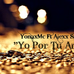 YonaxMc Ft. Alexx Sanoja - Yo Por Tu Amor MP3