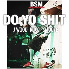 Jwood - Do Yo Shyt Ft. Rucci & Smoove