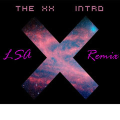 The xx - Intro (LSA Remix)