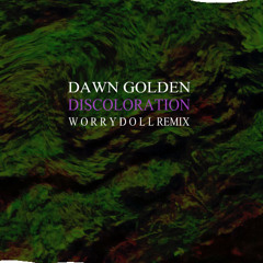 Dawn Golden - Discoloration (Rave Kid Witchcraft FKA Worry Doll REMIX)