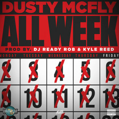 Dusty Mcfly - All Week (Prod. By Ready Rob)