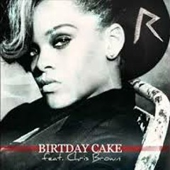Rihanna Feat Chris Brown - Birthday Cake Official Full Version (remix) New Song 2013 Rise Again