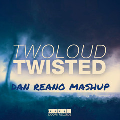 TWOLOUD-Twisted (Dan Reano Mashup) FREE DOWNLOAD