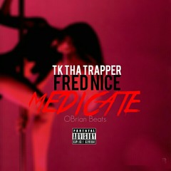 Tk x Fred Nice - Medicate